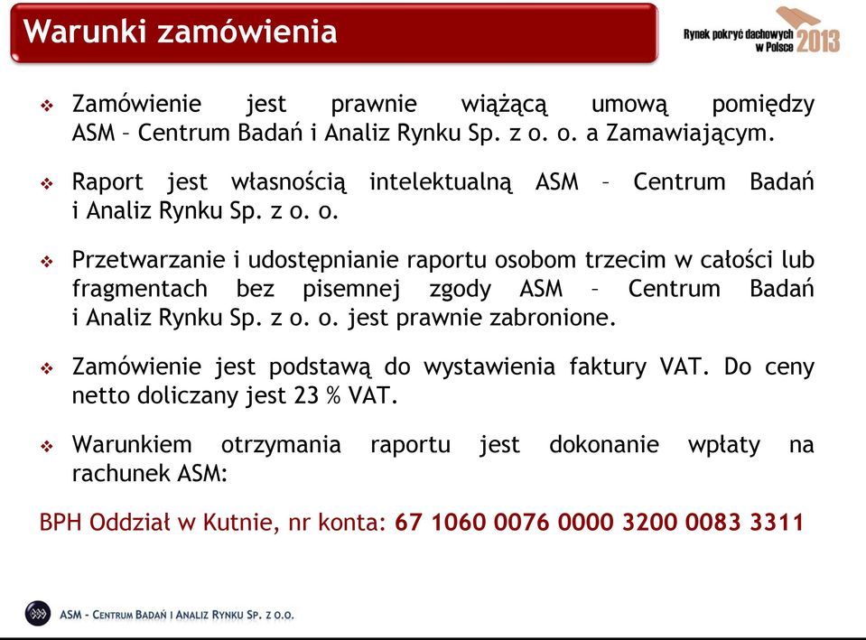 o. Przetwarzanie i udostępnianie raportu osobom trzecim w całości lub fragmentach bez pisemnej zgody ASM Centrum Badań i Analiz Rynku Sp. z o. o. jest prawnie zabronione.