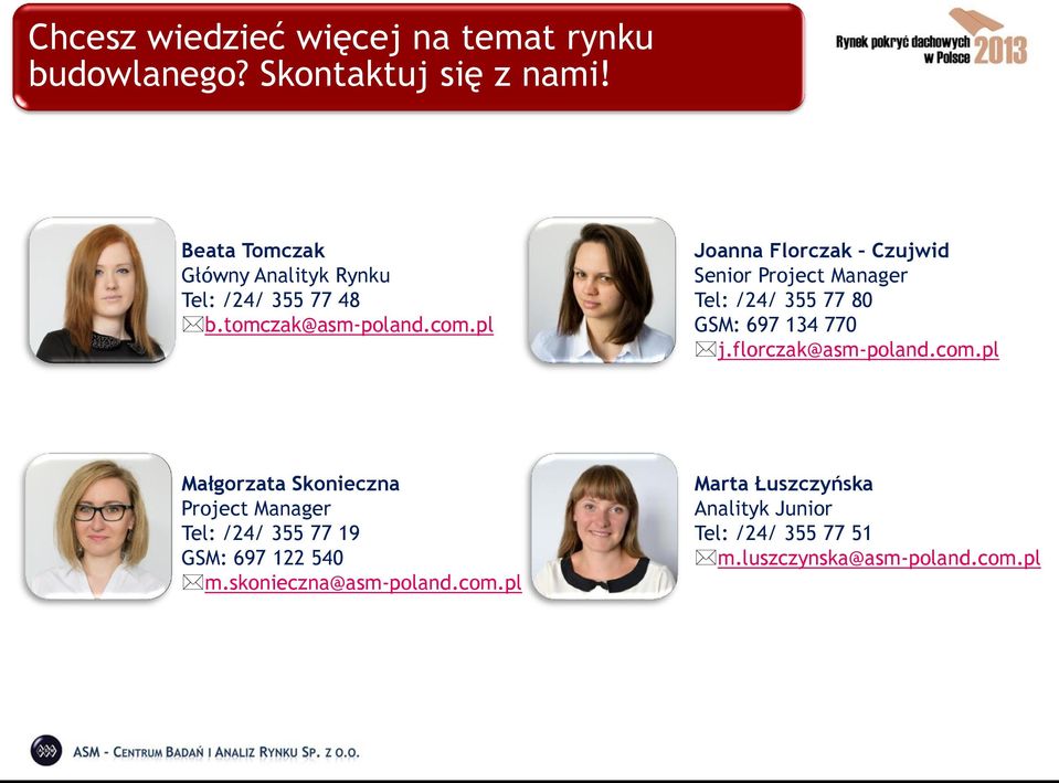 pl Joanna Florczak Czujwid Senior Project Manager Tel: /24/ 355 77 80 GSM: 697 134 770 j.florczak@asm-poland.com.