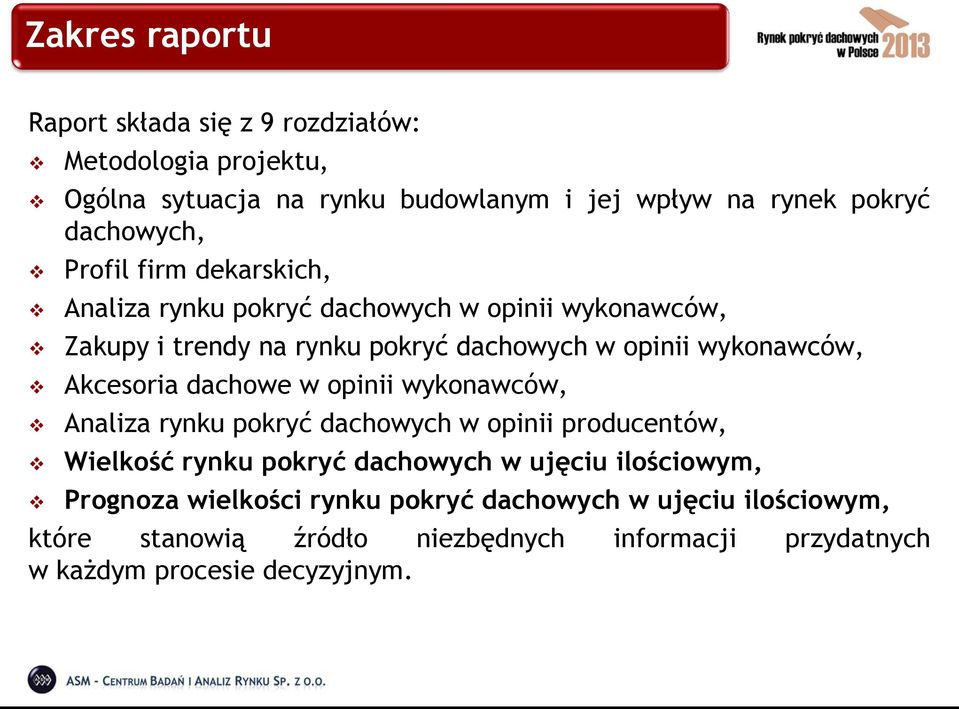 wykonawców, Akcesoria dachowe w opinii wykonawców, Analiza rynku pokryć dachowych w opinii producentów, Wielkość rynku pokryć dachowych w ujęciu