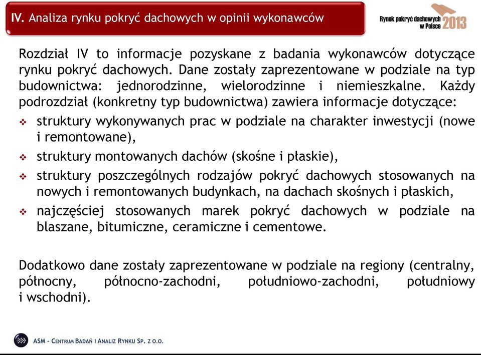 Każdy podrozdział (konkretny typ budownictwa) zawiera informacje dotyczące: struktury wykonywanych prac w podziale na charakter inwestycji (nowe i remontowane), struktury montowanych dachów (skośne i