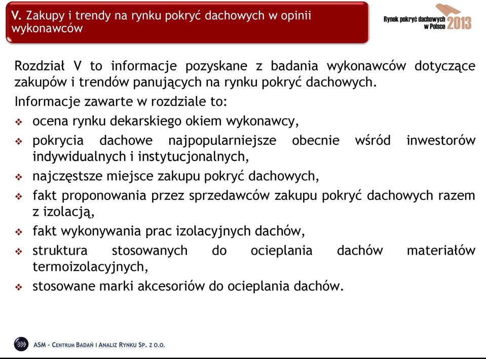 Informacje zawarte w rozdziale to: ocena rynku dekarskiego okiem wykonawcy, pokrycia dachowe najpopularniejsze obecnie wśród inwestorów indywidualnych i