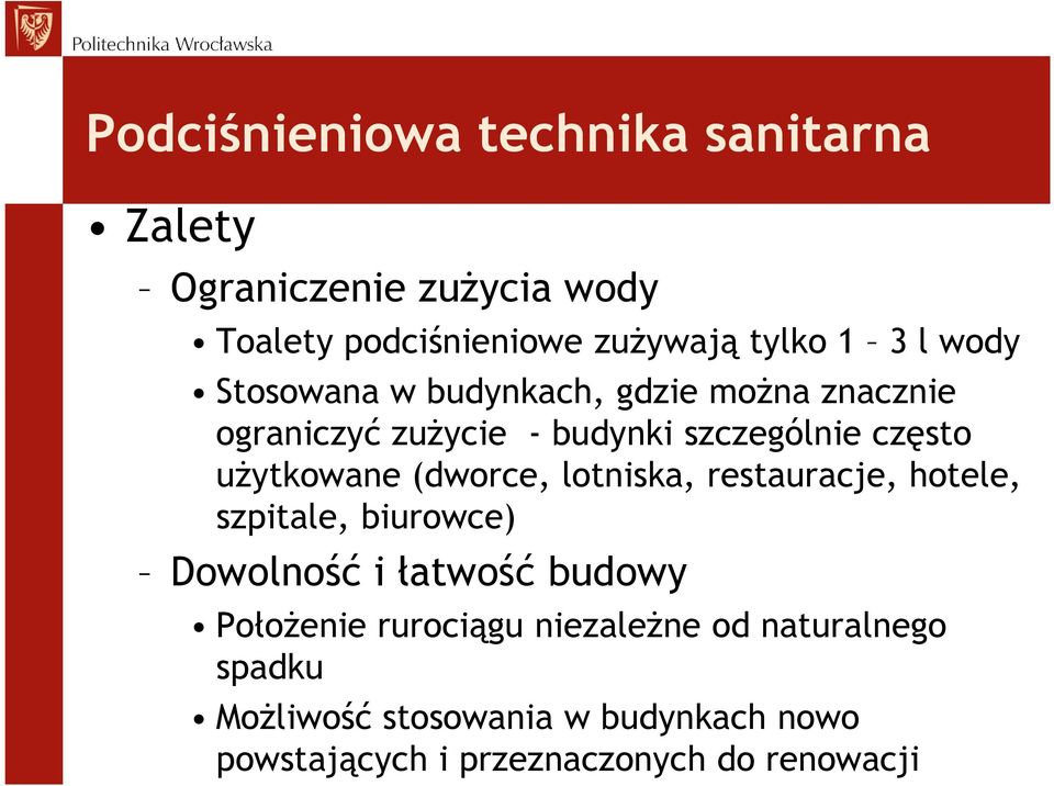 (dworce, lotniska, restauracje, hotele, szpitale, biurowce) Dowolność i łatwość budowy Położenie rurociągu