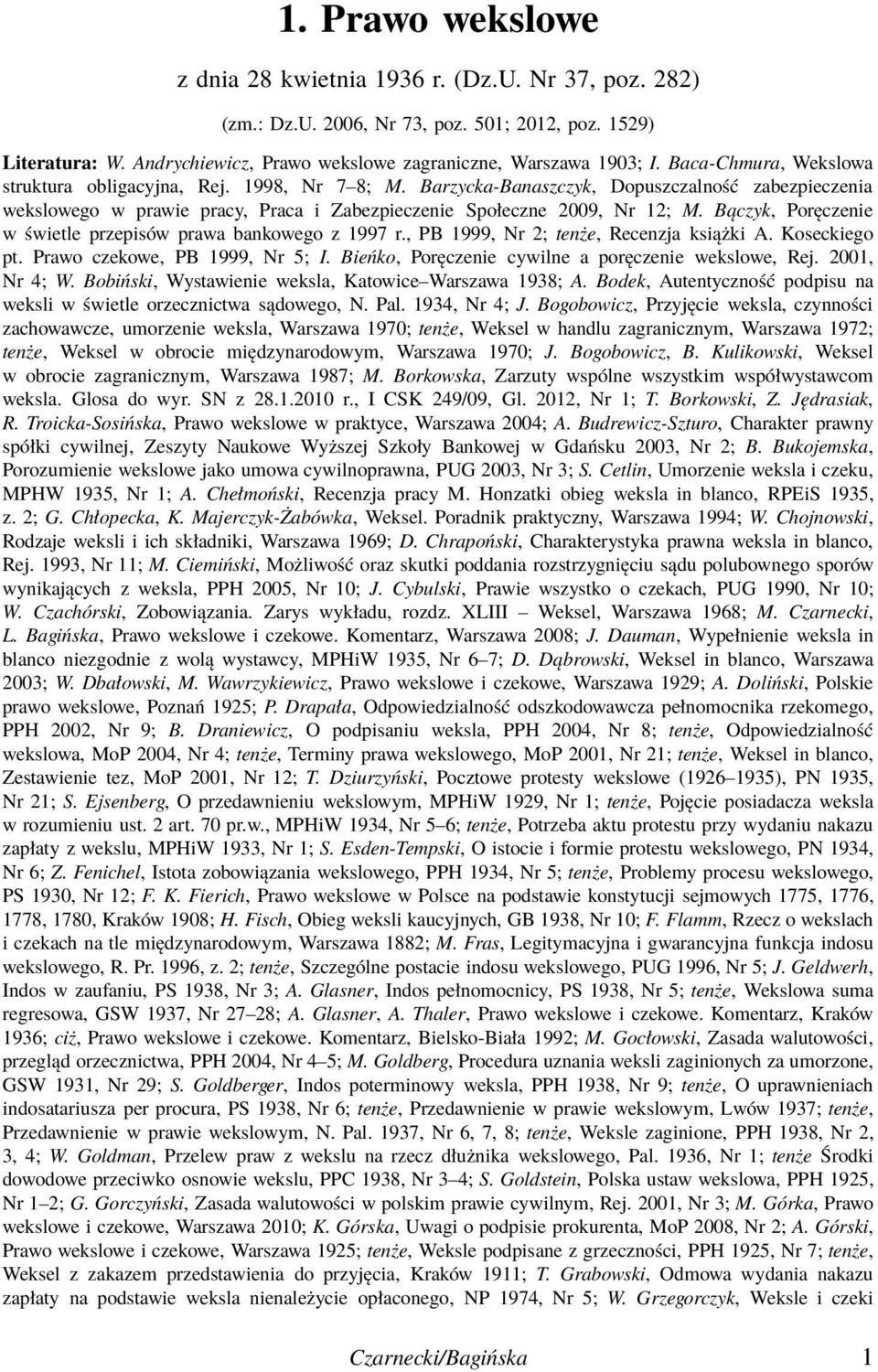 Bączyk, Poręczenie w świetle przepisów prawa bankowego z 1997 r., PB 1999, Nr 2; tenże, Recenzja książki A. Koseckiego pt. Prawo czekowe, PB 1999, Nr 5; I.