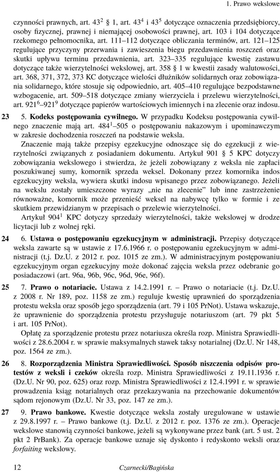 323 335 regulujące kwestię zastawu dotyczące także wierzytelności wekslowej, art. 358 1 w kwestii zasady walutowości, art.