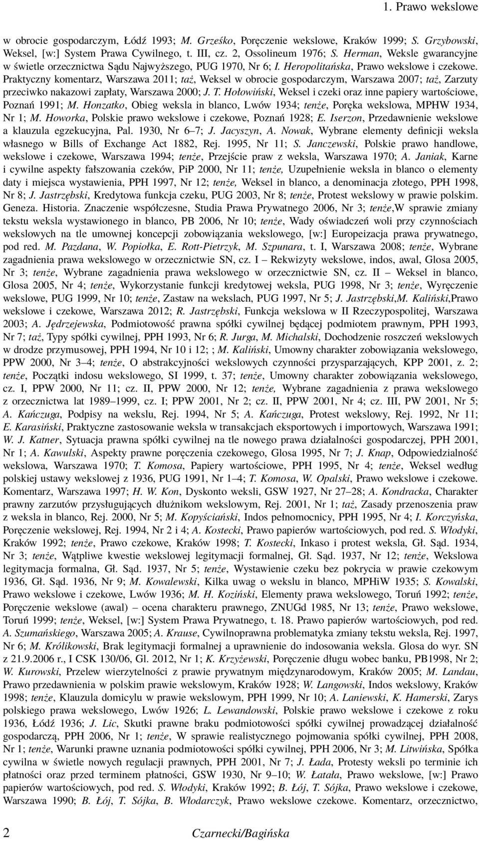 Praktyczny komentarz, Warszawa 2011; taż, Weksel w obrocie gospodarczym, Warszawa 2007; taż, Zarzuty przeciwko nakazowi zapłaty, Warszawa 2000; J. T.