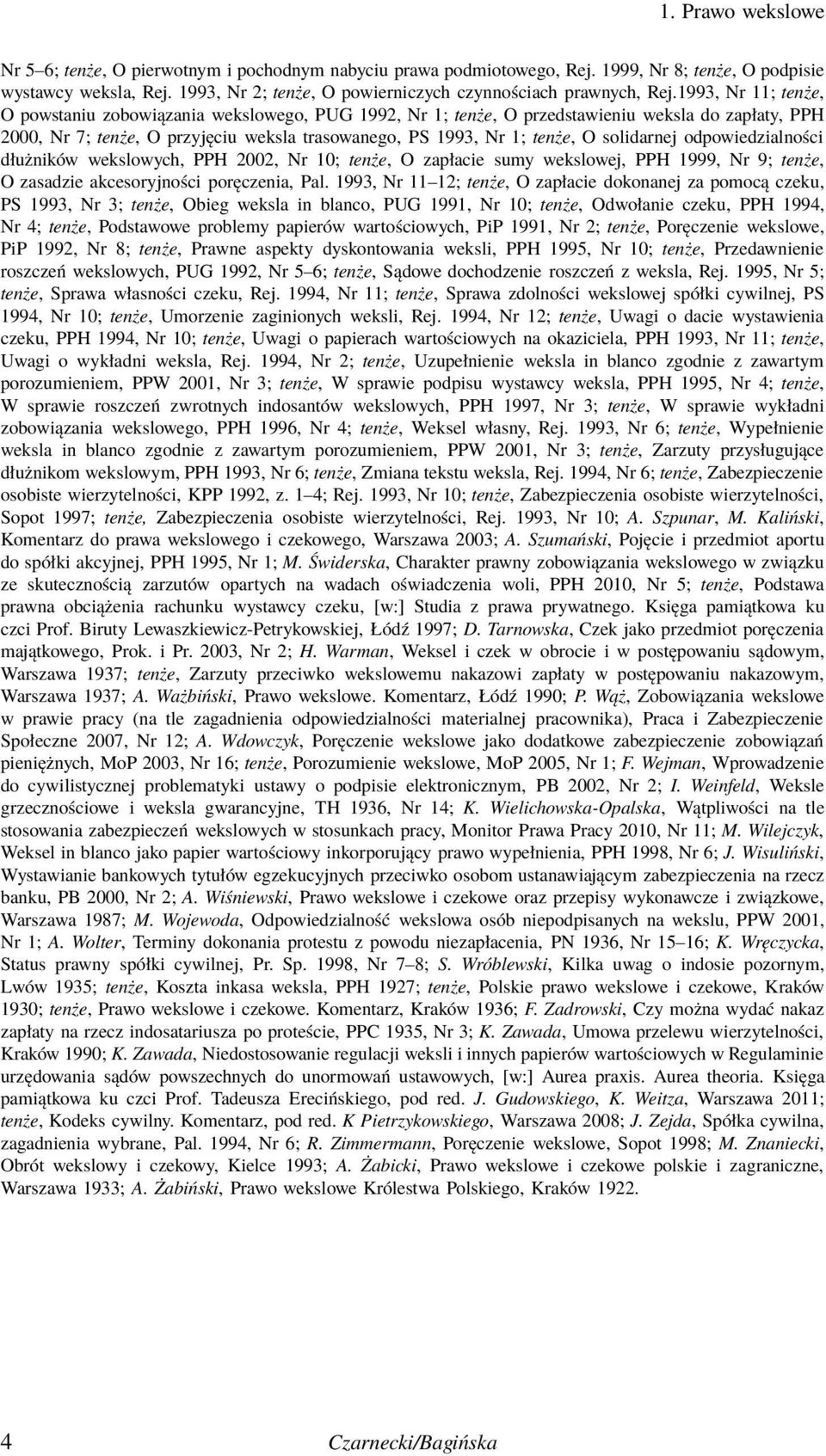 solidarnej odpowiedzialności dłużników wekslowych, PPH 2002, Nr 10; tenże, O zapłacie sumy wekslowej, PPH 1999, Nr 9; tenże, O zasadzie akcesoryjności poręczenia, Pal.