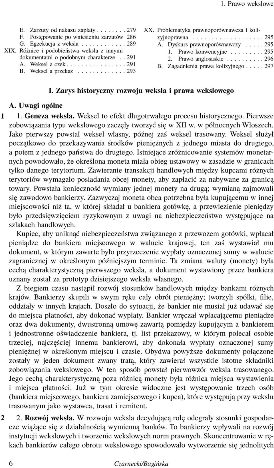 Prawo anglosaskie.......... 296 B. Zagadnienia prawa kolizyjnego..... 297 I. Zarys historyczny rozwoju weksla i prawa wekslowego A. Uwagi ogólne 1 1. Geneza weksla.