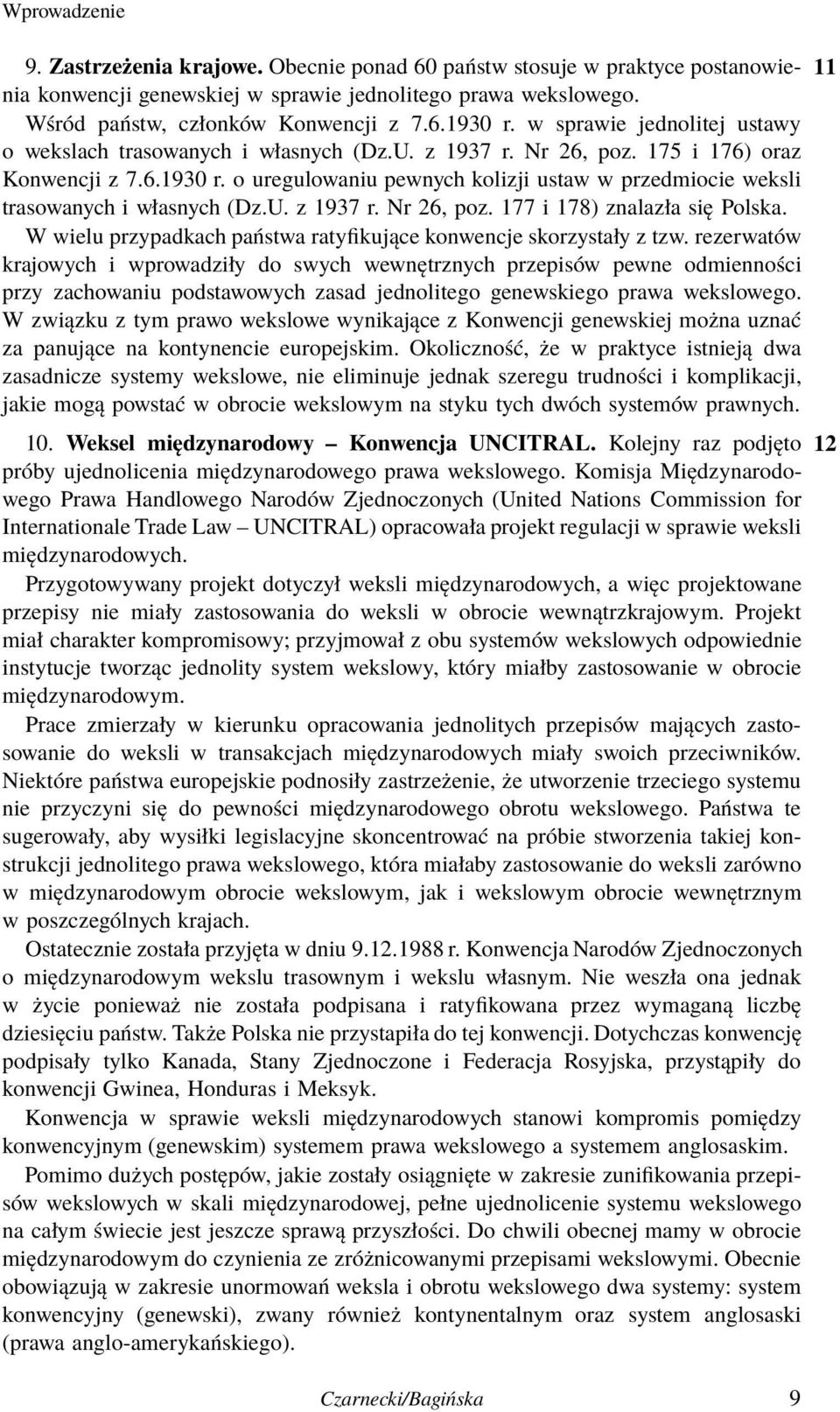 o uregulowaniu pewnych kolizji ustaw w przedmiocie weksli trasowanych i własnych (Dz.U. z 1937 r. Nr 26, poz. 177 i 178) znalazła się Polska.