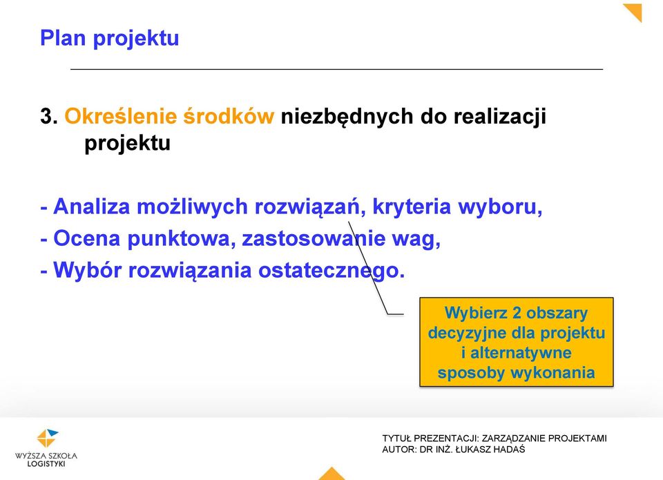 punktowa, zastosowanie wag, Wybór rozwiązania ostatecznego.