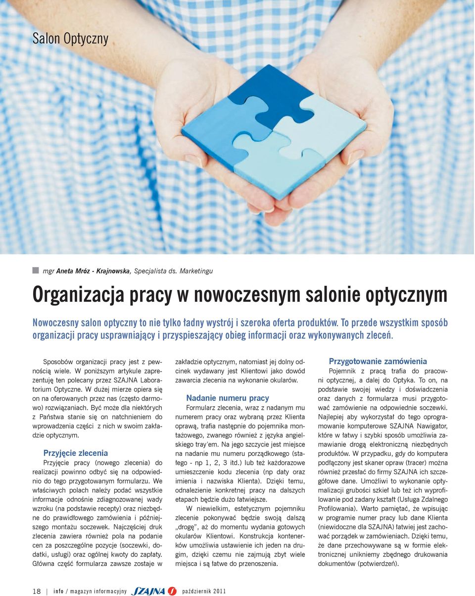 To przede wszystkim sposób organizacji pracy usprawniający i przyspieszający obieg informacji oraz wykonywanych zleceń. Sposobów organizacji pracy jest z pewnością wiele.
