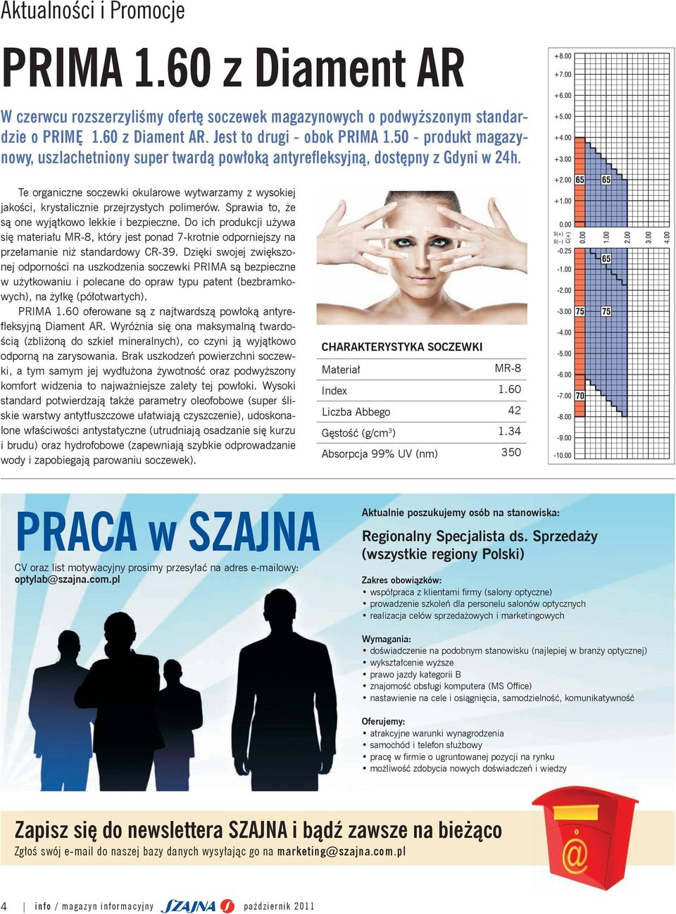 Te organiczne soczewki okularowe wytwarzamy z wysokiej jakości, krystalicznie przejrzystych polimerów. Sprawia to, że są one wyjątkowo lekkie i bezpieczne.