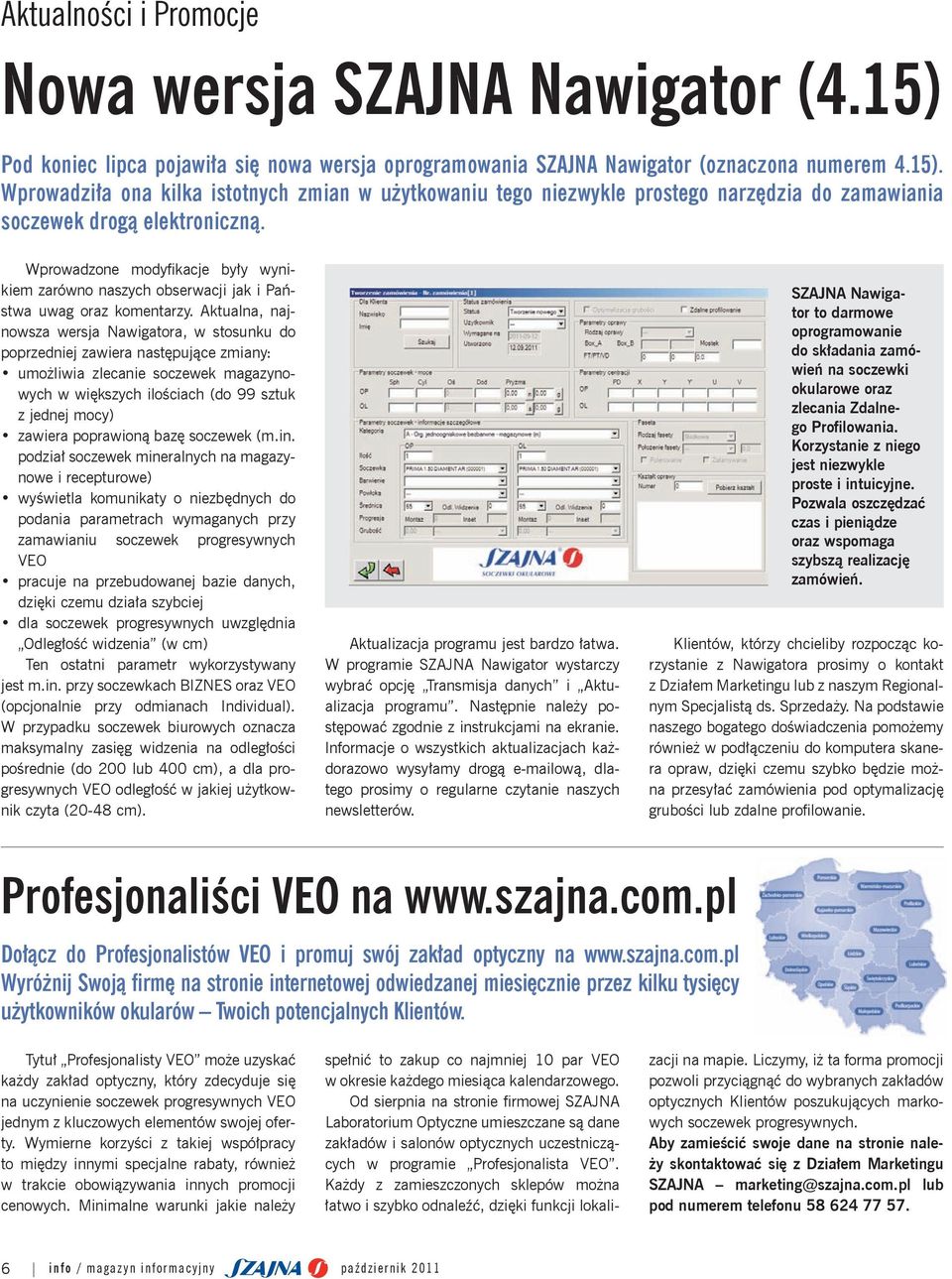 Aktualna, najnowsza wersja Nawigatora, w stosunku do poprzedniej zawiera następujące zmiany: umożliwia zlecanie soczewek magazynowych w większych ilościach (do 99 sztuk z jednej mocy) zawiera