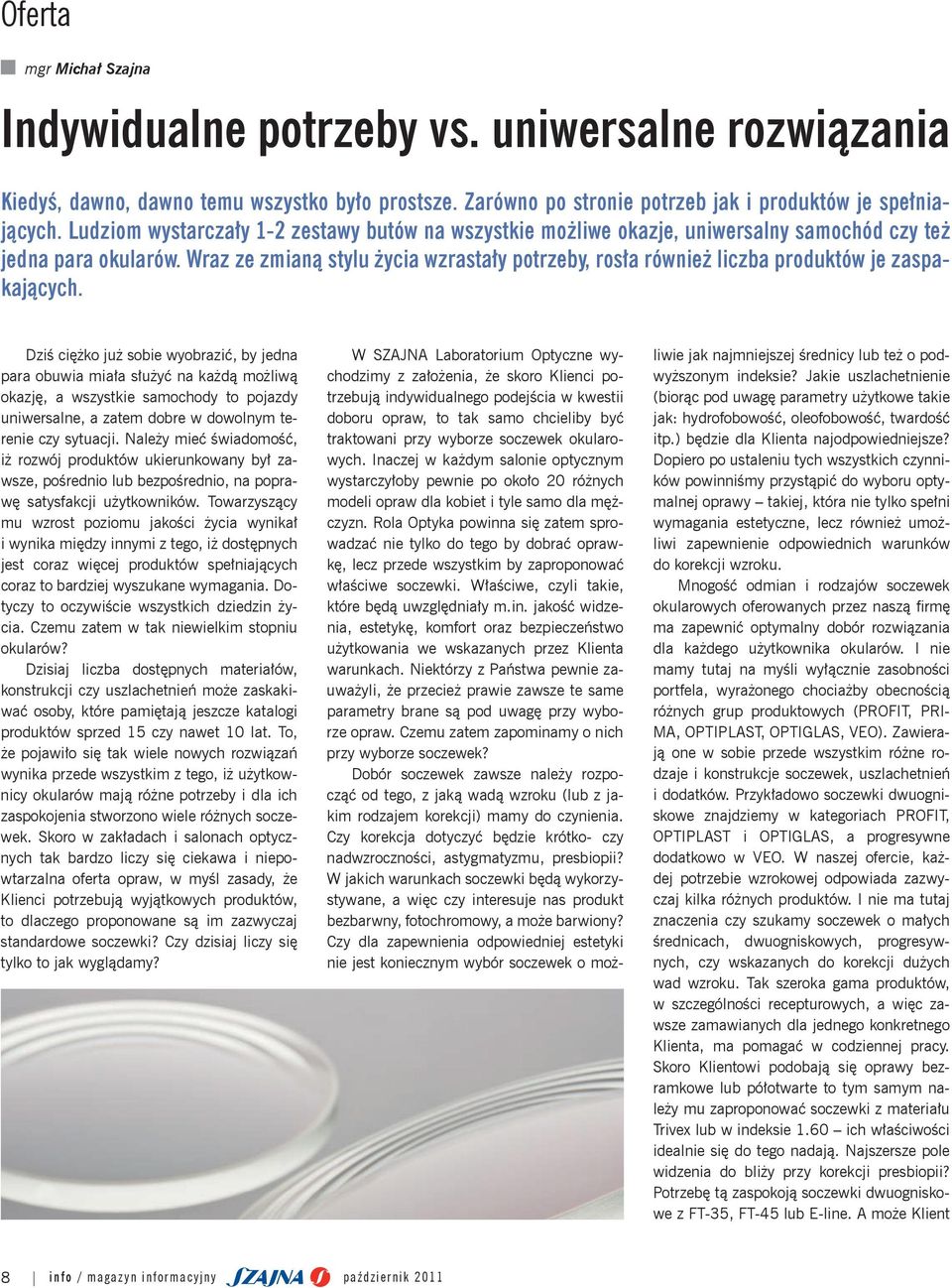 Wraz ze zmianą stylu życia wzrastały potrzeby, rosła również liczba produktów je zaspakających.