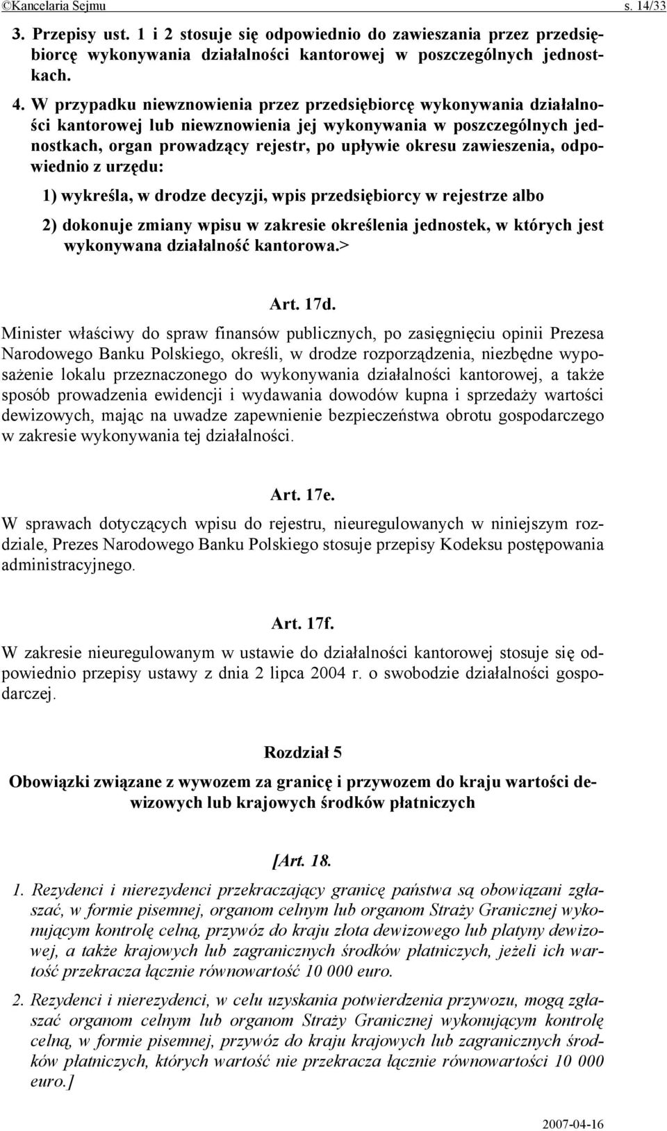 zawieszenia, odpowiednio z urzędu: 1) wykreśla, w drodze decyzji, wpis przedsiębiorcy w rejestrze albo 2) dokonuje zmiany wpisu w zakresie określenia jednostek, w których jest wykonywana działalność