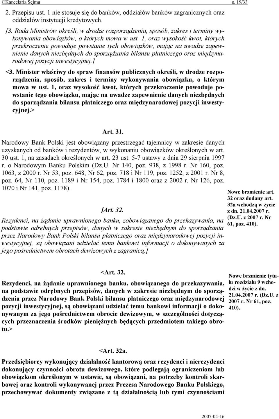 1, oraz wysokość kwot, których przekroczenie powoduje powstanie tych obowiązków, mając na uwadze zapewnienie danych niezbędnych do sporządzania bilansu płatniczego oraz międzynarodowej pozycji