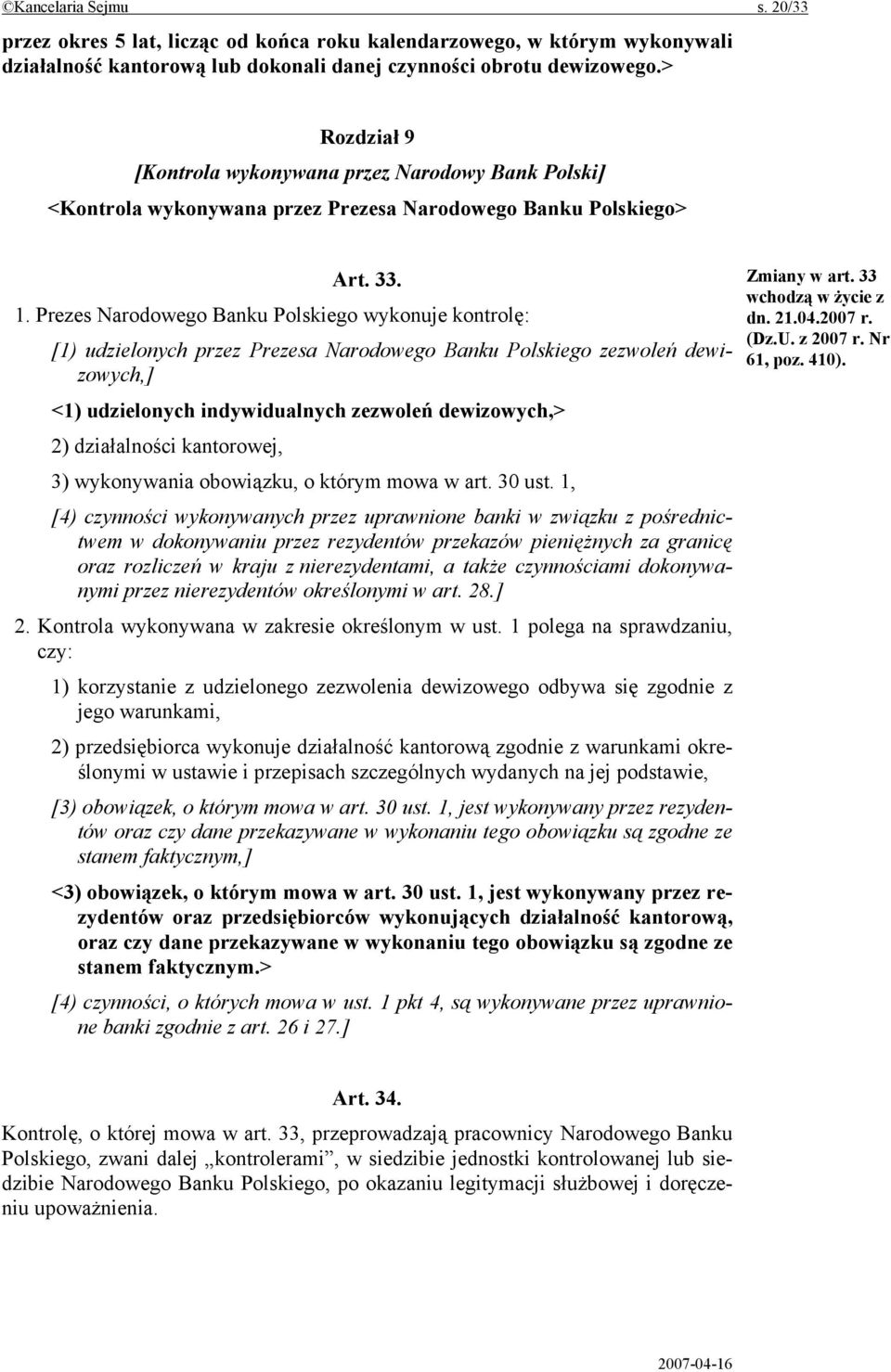 Prezes Narodowego Banku Polskiego wykonuje kontrolę: [1) udzielonych przez Prezesa Narodowego Banku Polskiego zezwoleń dewizowych,] <1) udzielonych indywidualnych zezwoleń dewizowych,> 2)