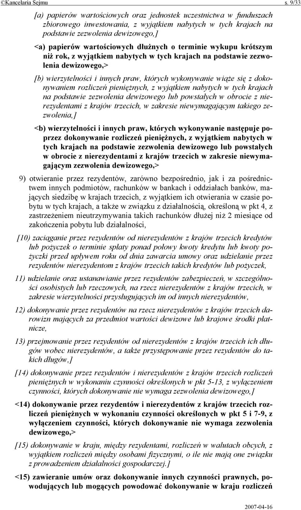 dłużnych o terminie wykupu krótszym niż rok, z wyjątkiem nabytych w tych krajach na podstawie zezwolenia dewizowego,> [b) wierzytelności i innych praw, których wykonywanie wiąże się z dokonywaniem