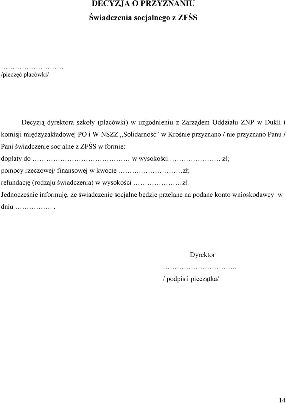 socjalne z ZFŚS w formie: dopłaty do w wysokości. zł; pomocy rzeczowej/ finansowej w kwocie.