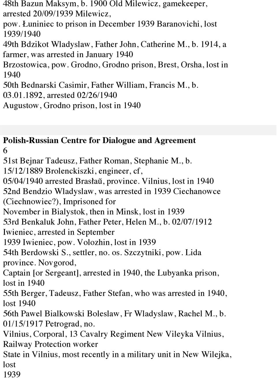 1892, arrested 02/26/1940 Augustow, Grodno prison, lost in 1940 6 51st Bejnar Tadeusz, Father Roman, Stephanie M., b. 15/12/1889 Brolenckiszki, engineer, cf, 05/04/1940 arrested Brasłaŭ, province.