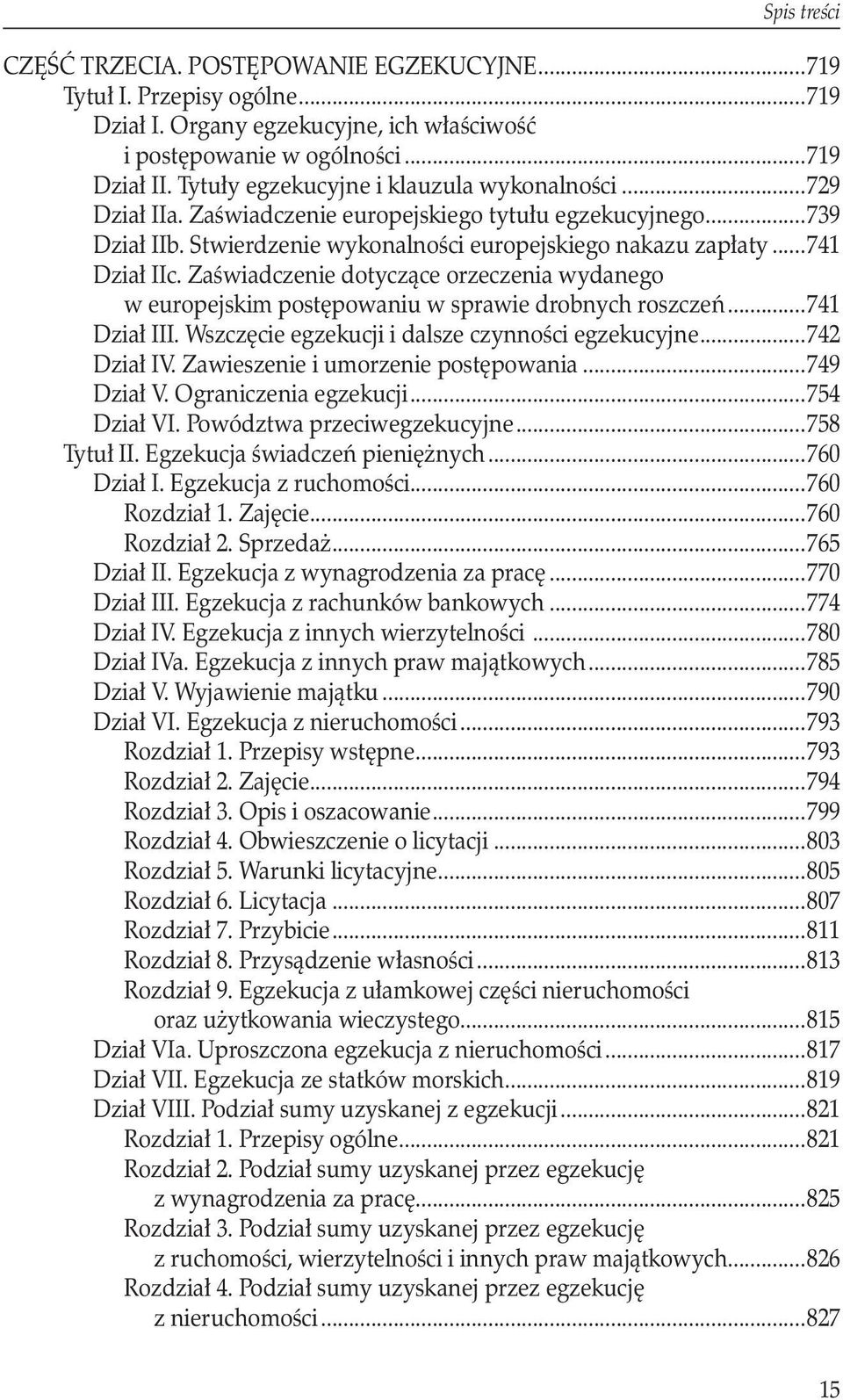 Zaświadczenie dotyczące orzeczenia wydanego. w europejskim postępowaniu w sprawie drobnych roszczeń...741 Dział III. Wszczęcie egzekucji i dalsze czynności egzekucyjne...742 Dział IV.