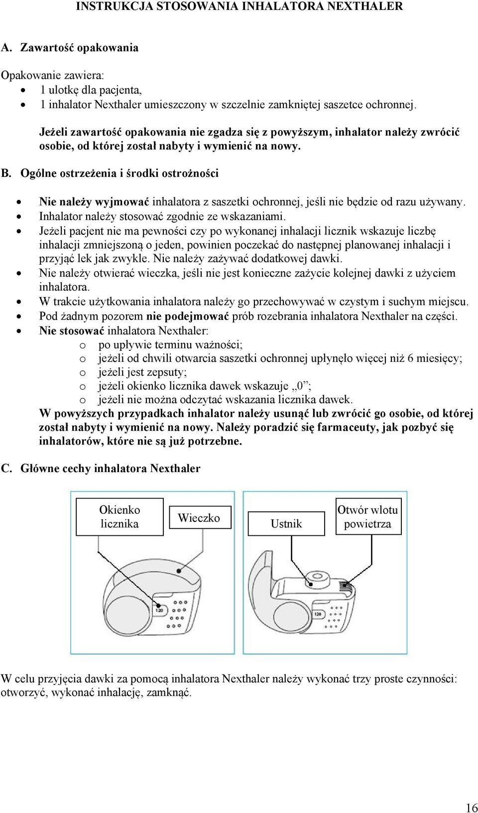 Ogólne ostrzeżenia i środki ostrożności Nie należy wyjmować inhalatora z saszetki ochronnej, jeśli nie będzie od razu używany. Inhalator należy stosować zgodnie ze wskazaniami.