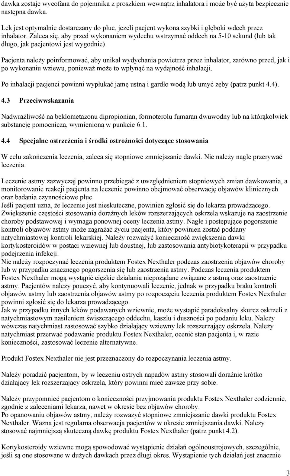 Zaleca się, aby przed wykonaniem wydechu wstrzymać oddech na 5-10 sekund (lub tak długo, jak pacjentowi jest wygodnie).