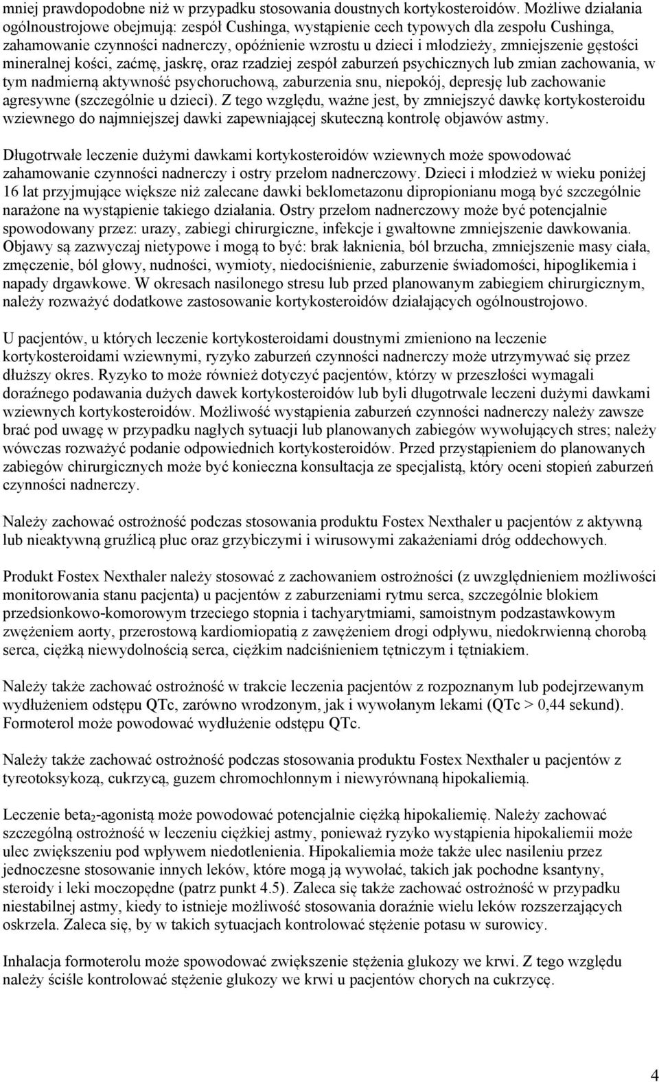 gęstości mineralnej kości, zaćmę, jaskrę, oraz rzadziej zespół zaburzeń psychicznych lub zmian zachowania, w tym nadmierną aktywność psychoruchową, zaburzenia snu, niepokój, depresję lub zachowanie
