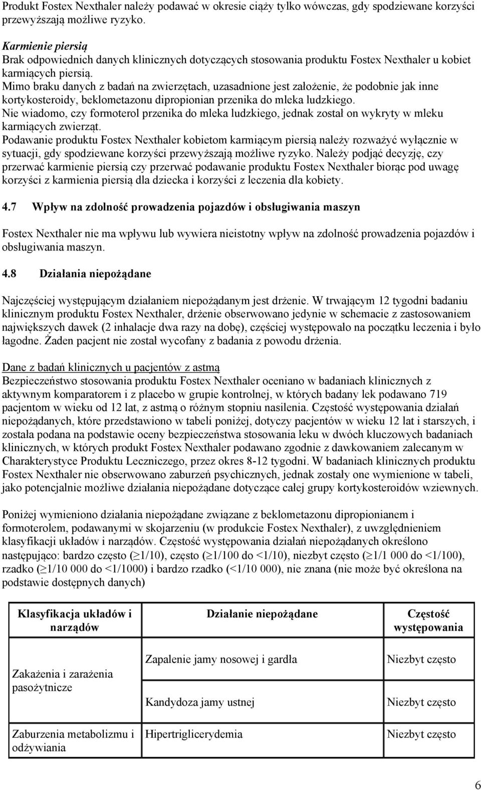 Mimo braku danych z badań na zwierzętach, uzasadnione jest założenie, że podobnie jak inne kortykosteroidy, beklometazonu dipropionian przenika do mleka ludzkiego.