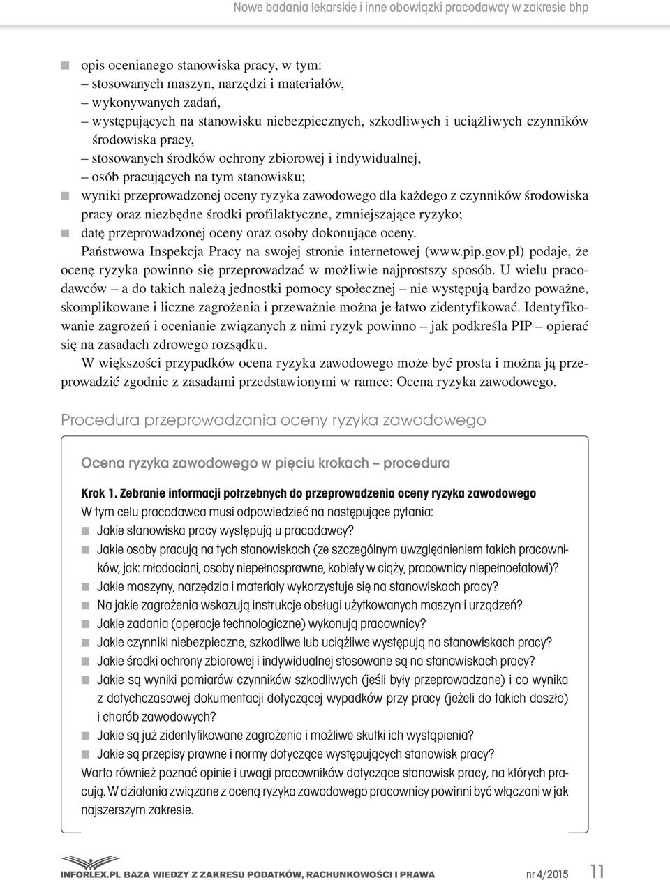 przeprowadzonej oceny ryzyka zawodowego dla każdego z czynników środowiska pracy oraz niezbędne środki profilaktyczne, zmniejszające ryzyko; datę przeprowadzonej oceny oraz osoby dokonujące oceny.