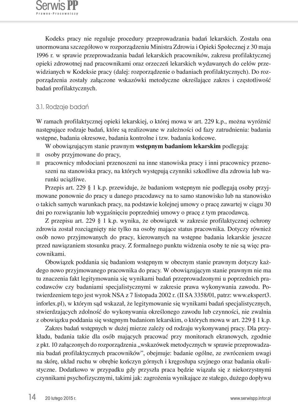 rozporządzenie o badaniach profilaktycznych). Do rozporządzenia zostały załączone wskazówki metodyczne określające zakres i częstotliwość badań profilaktycznych. 3.1.