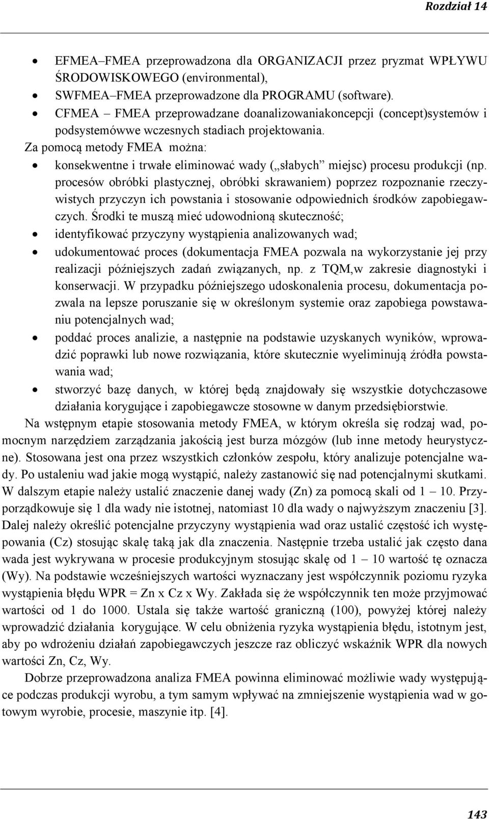 Za pomocą metody FMEA można: konsekwentne i trwałe eliminować wady ( słabych miejsc) procesu produkcji (np.
