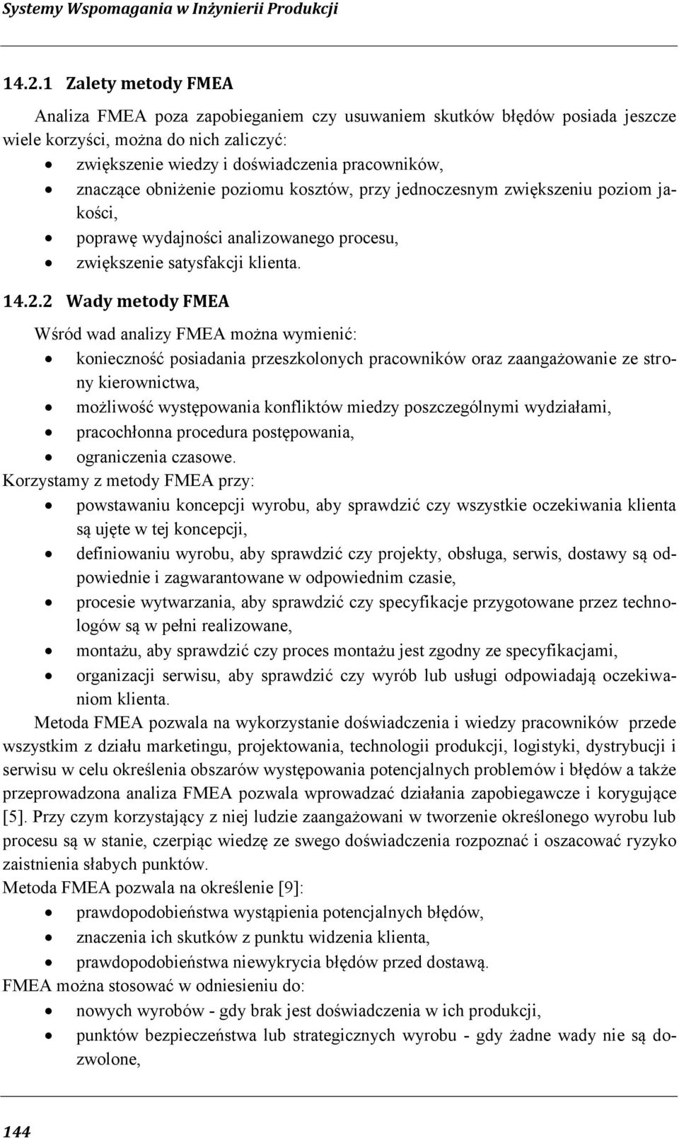 obniżenie poziomu kosztów, przy jednoczesnym zwiększeniu poziom jakości, poprawę wydajności analizowanego procesu, zwiększenie satysfakcji klienta. 14.2.