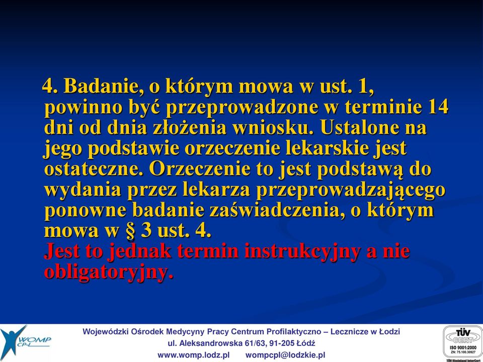 Ustalone na jego podstawie orzeczenie lekarskie jest ostateczne.