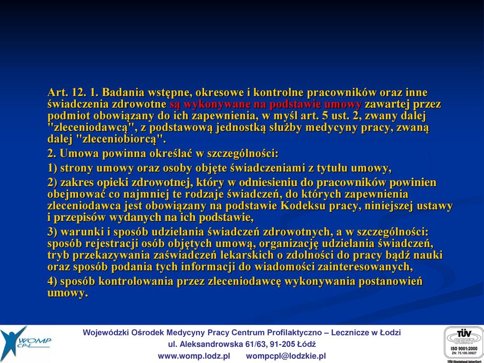 Umowa powinna określać w szczególności: 1) strony umowy oraz osoby objęte świadczeniami z tytułu umowy, 2) zakres opieki zdrowotnej, który w odniesieniu do pracowników powinien obejmować co najmniej