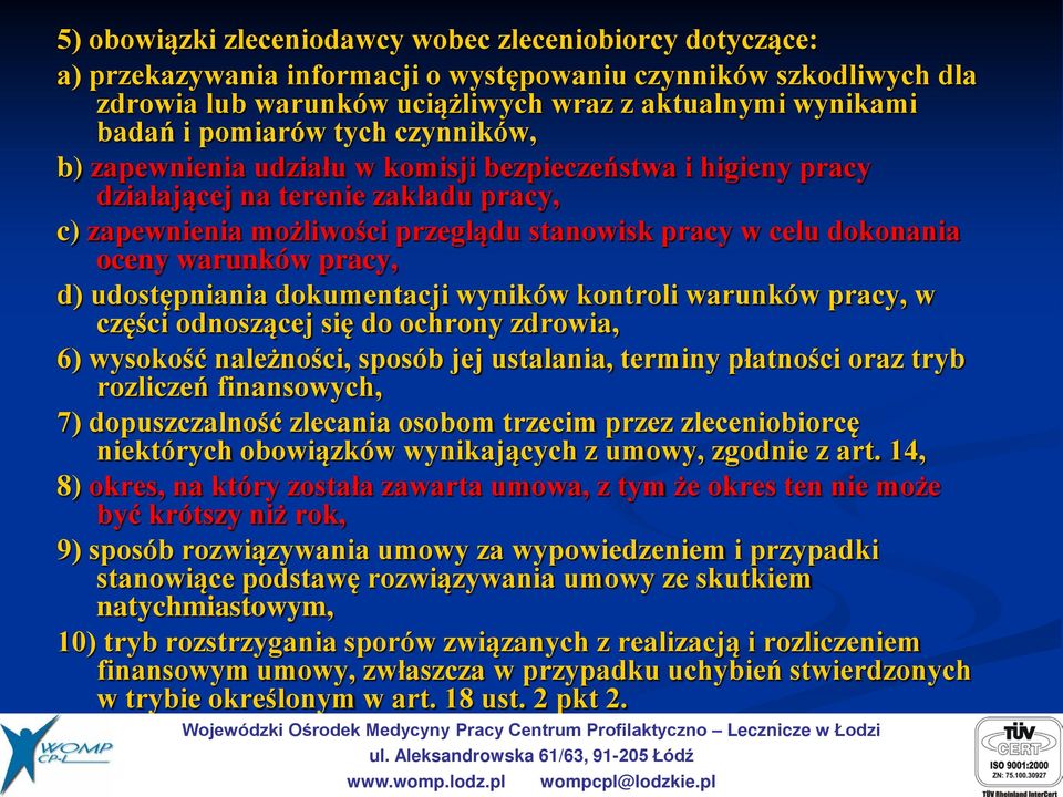 oceny warunków pracy, d) udostępniania dokumentacji wyników kontroli warunków pracy, w części odnoszącej się do ochrony zdrowia, 6) wysokość należności, sposób jej ustalania, terminy płatności oraz