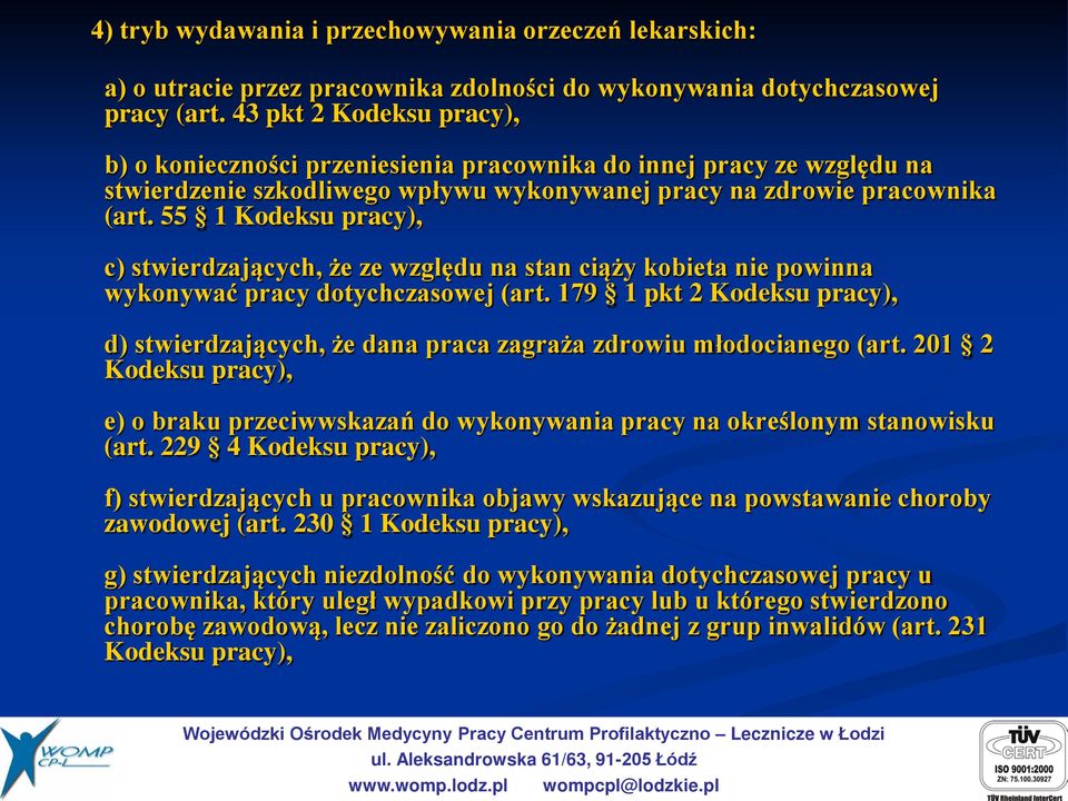 55 1 Kodeksu pracy), c) stwierdzających, że ze względu na stan ciąży kobieta nie powinna wykonywać pracy dotychczasowej (art.