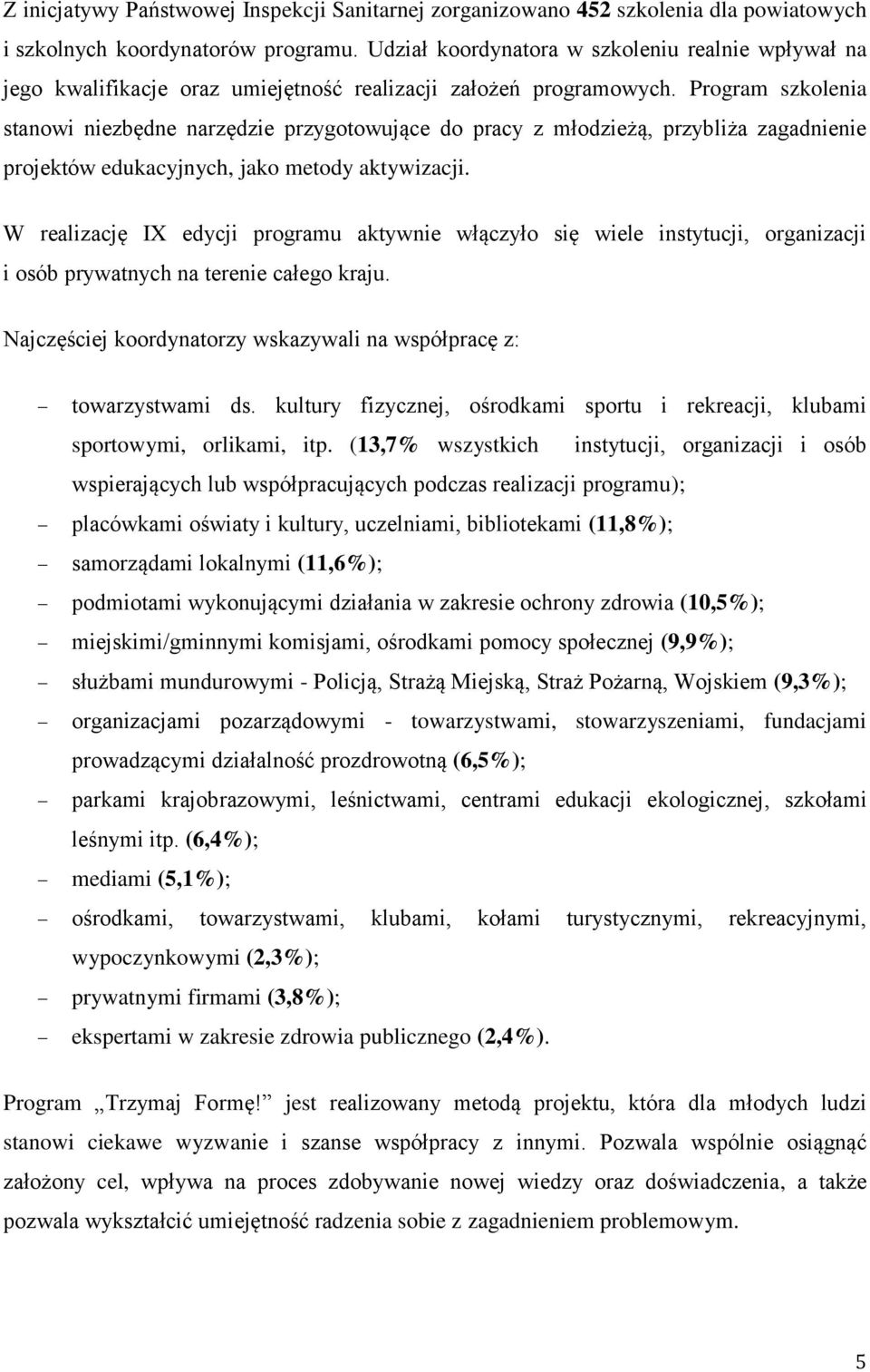 Program szkolenia stanowi niezbędne narzędzie przygotowujące do pracy z młodzieżą, przybliża zagadnienie projektów edukacyjnych, jako metody aktywizacji.