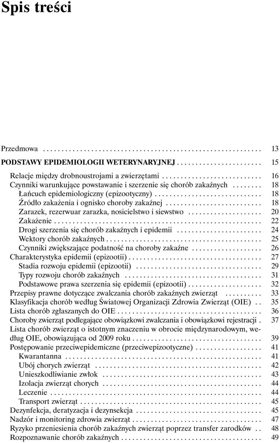 ......................... 18 Zarazek, rezerwuar zarazka, nosicielstwo i siewstwo.................... 20 Zaka enie........................................................ 22 Drogi szerzenia siê chorób zakaÿnych i epidemii.