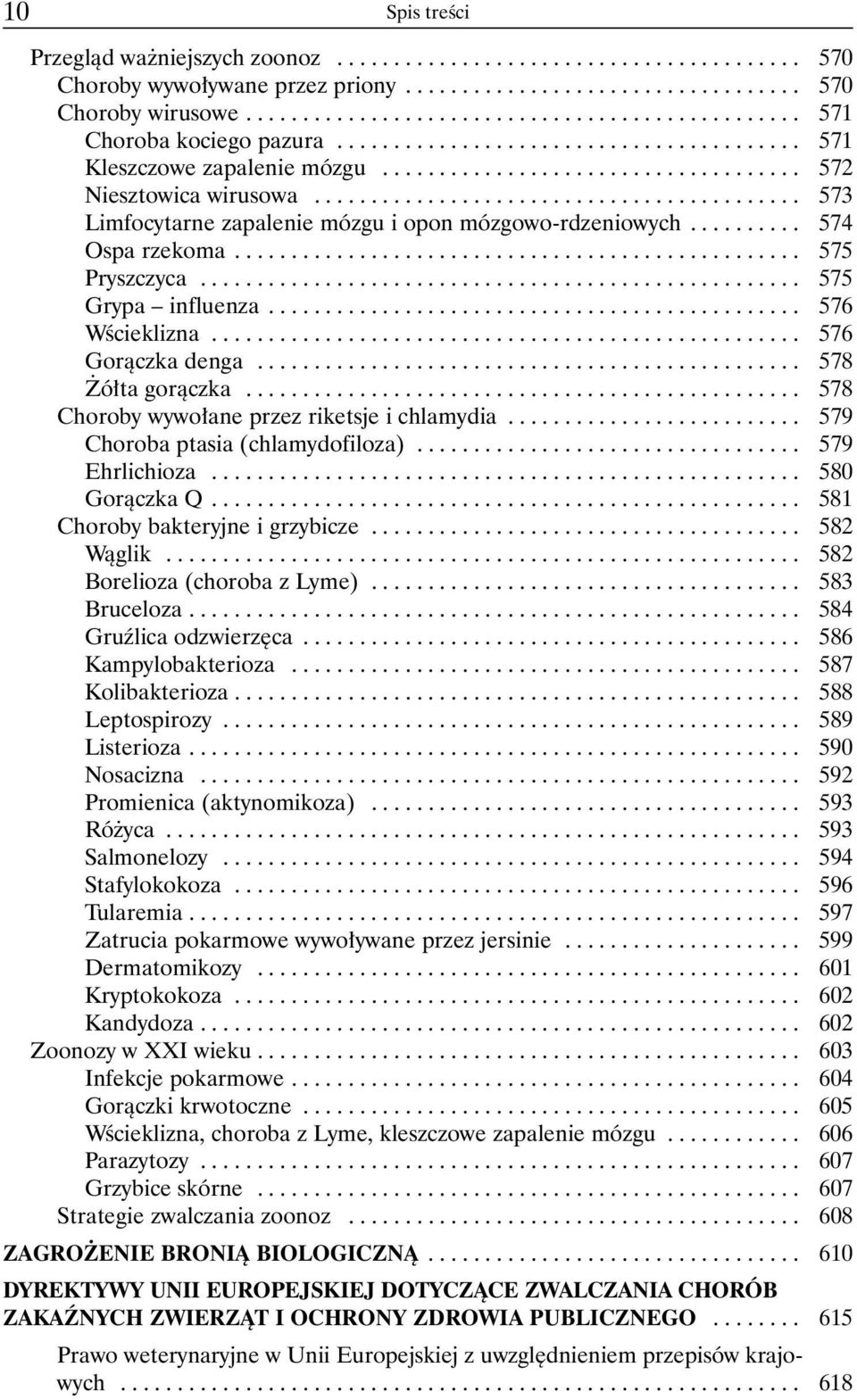 .......................................... 573 Limfocytarne zapalenie mózgu i opon mózgowo-rdzeniowych.......... 574 Ospa rzekoma.................................................. 575 Pryszczyca.