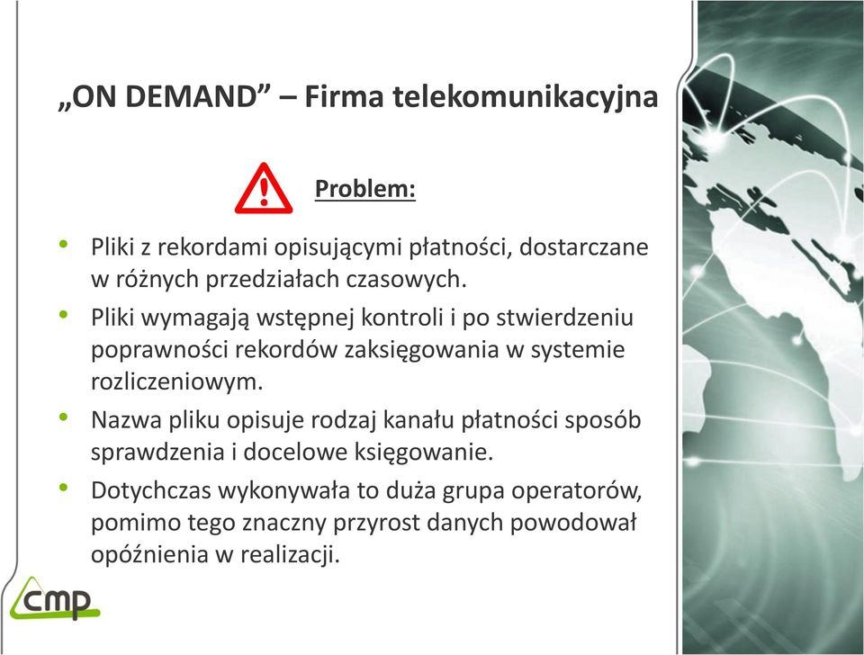Pliki wymagają wstępnej kontroli i po stwierdzeniu poprawności rekordów zaksięgowania w systemie rozliczeniowym.