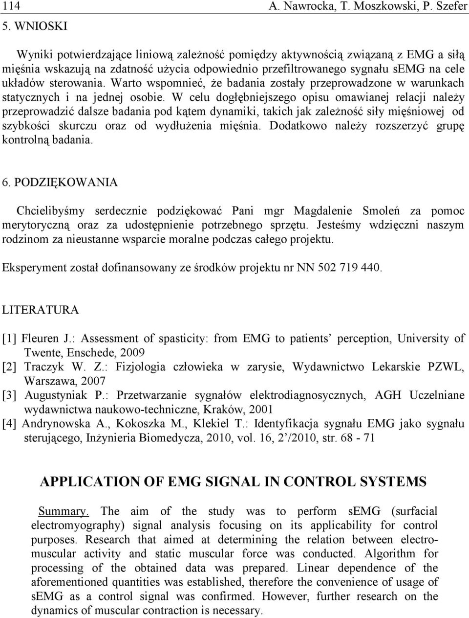 Warto wspomnieć, że badania zostały przeprowadzone w warunkach statycznych i na jednej osobie.