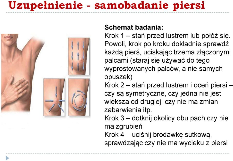 wyprostowanych palców, a nie samych opuszek) Krok 2 stań przed lustrem i oceń piersi czy są symetryczne, czy jedna nie jest