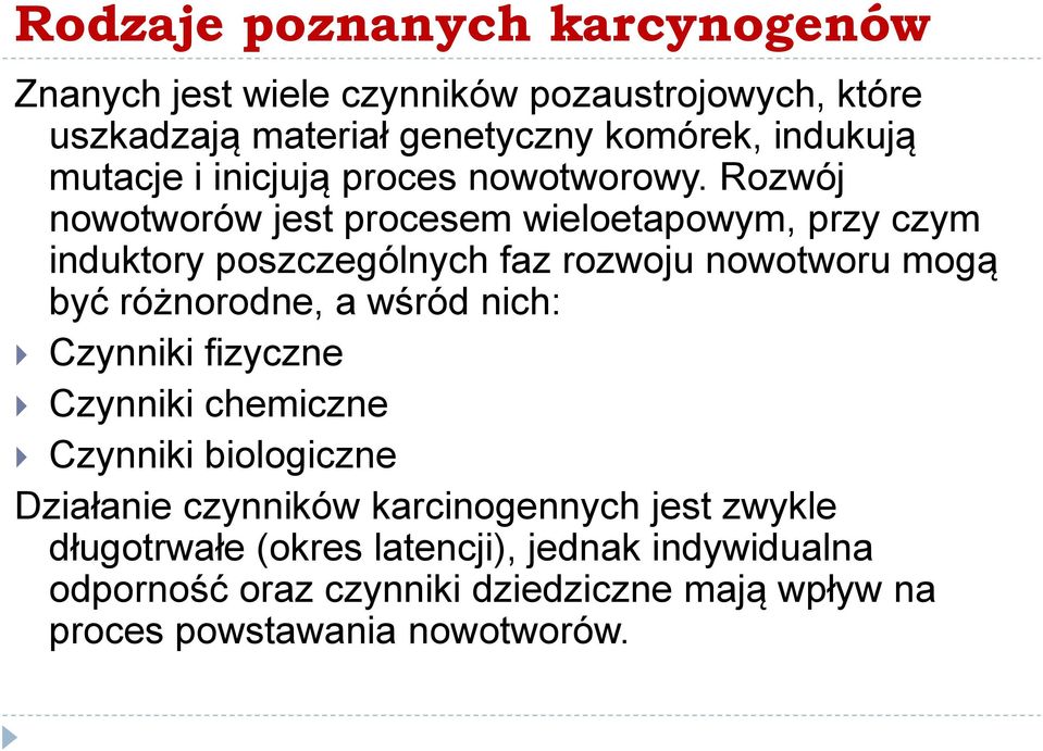 Rozwój nowotworów jest procesem wieloetapowym, przy czym induktory poszczególnych faz rozwoju nowotworu mogą być różnorodne, a wśród
