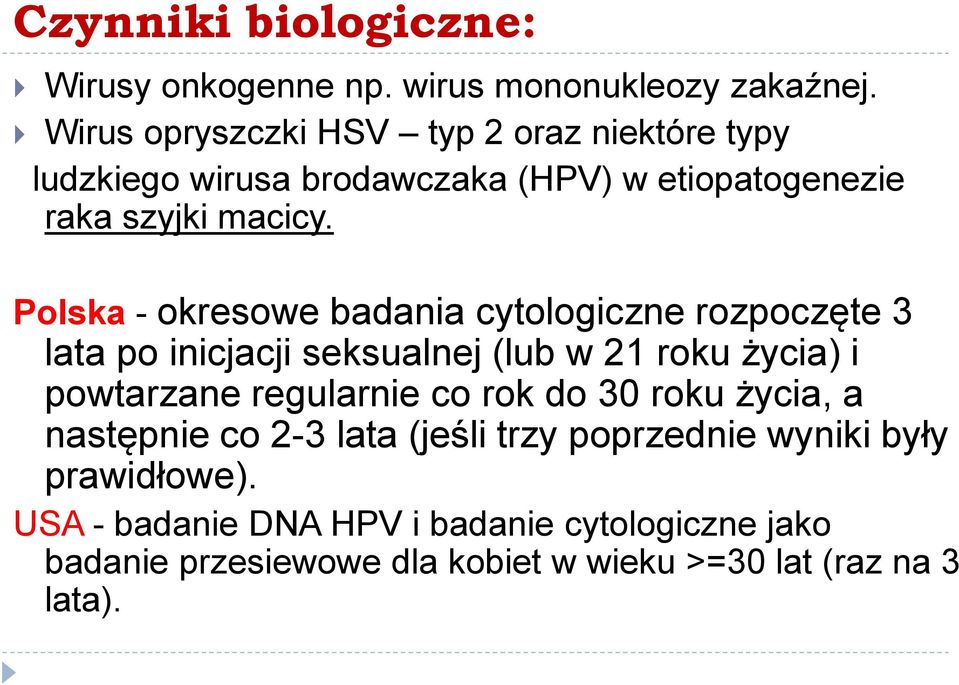 Polska - okresowe badania cytologiczne rozpoczęte 3 lata po inicjacji seksualnej (lub w 21 roku życia) i powtarzane regularnie co
