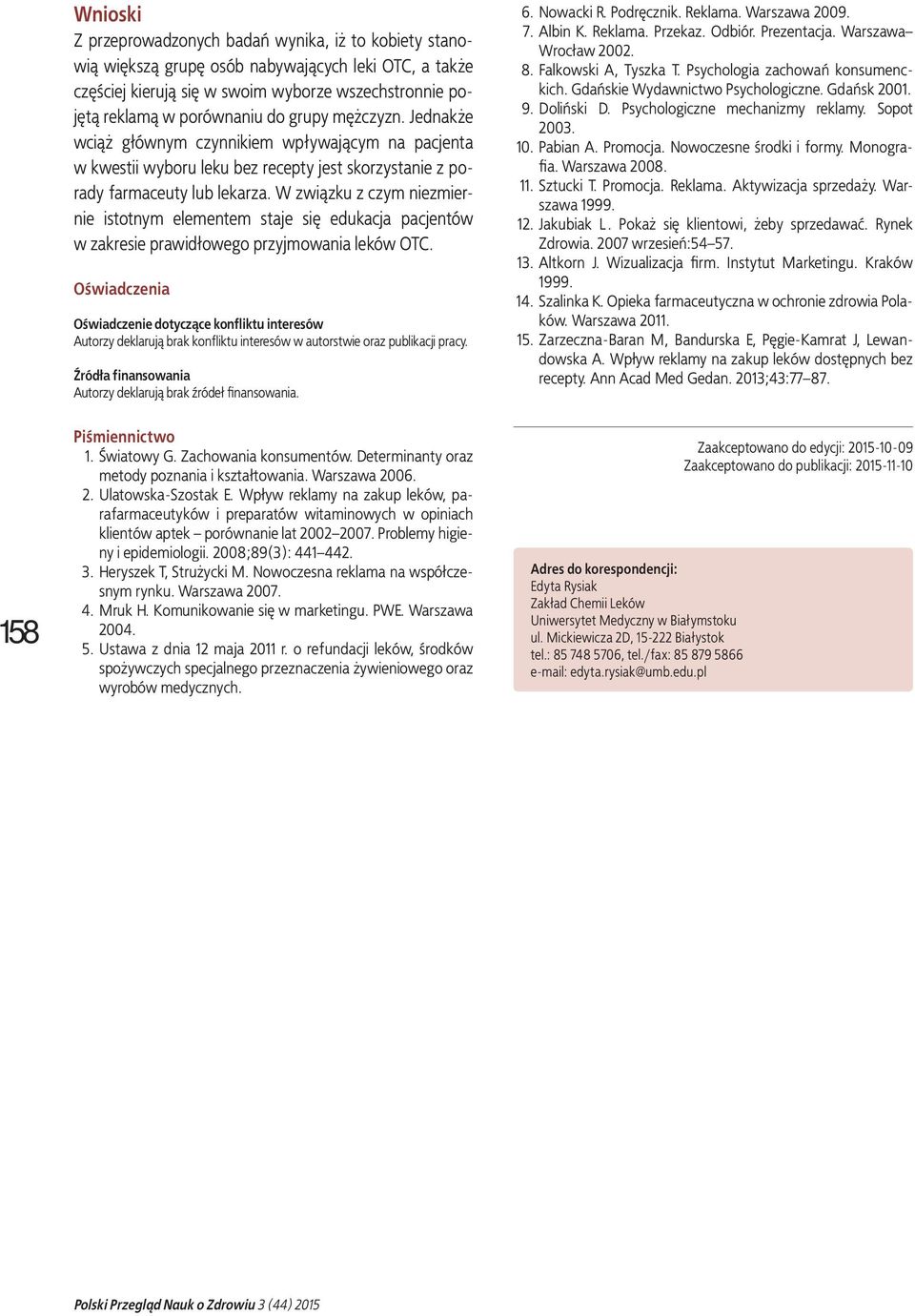 W związku z czym niezmiernie istotnym elementem staje się edukacja pacjentów w zakresie prawidłowego przyjmowania leków OTC.