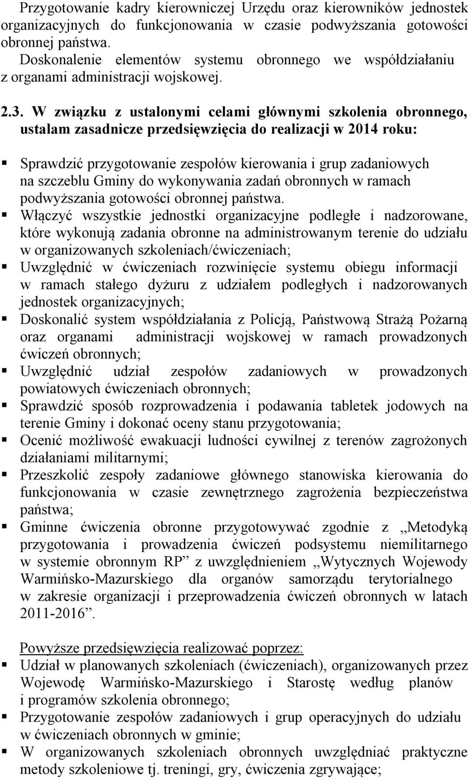 W związku z ustalonymi celami głównymi szkolenia obronnego, ustalam zasadnicze przedsięwzięcia do realizacji w 2014 roku: Sprawdzić przygotowanie zespołów kierowania i grup zadaniowych na szczeblu