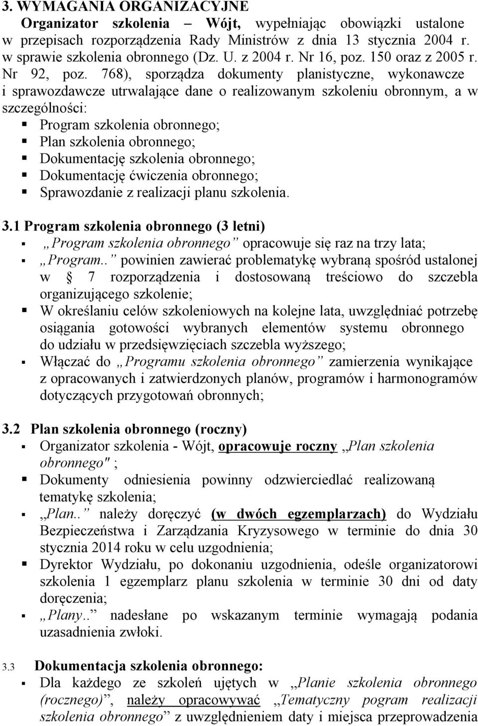 768), sporządza dokumenty planistyczne, wykonawcze i sprawozdawcze utrwalające dane o realizowanym szkoleniu obronnym, a w szczególności: Program szkolenia obronnego; Plan szkolenia obronnego;