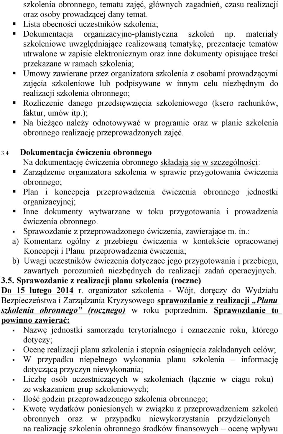 przez organizatora szkolenia z osobami prowadzącymi zajęcia szkoleniowe lub podpisywane w innym celu niezbędnym do realizacji szkolenia obronnego; Rozliczenie danego przedsięwzięcia szkoleniowego