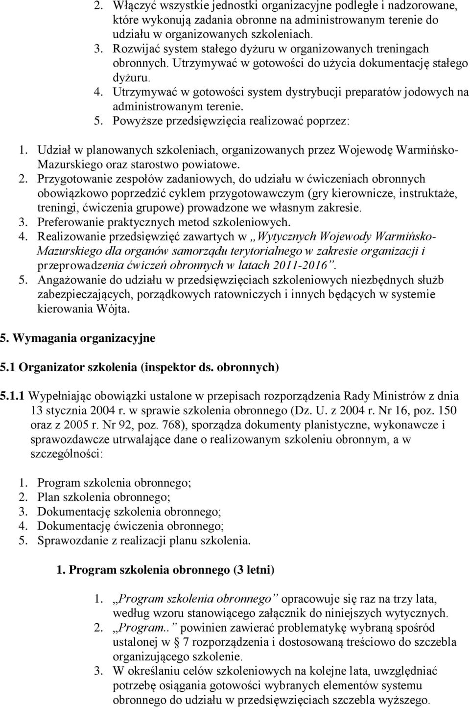 Utrzymywać w gotowości system dystrybucji preparatów jodowych na administrowanym terenie. 5. Powyższe przedsięwzięcia realizować poprzez: 1.