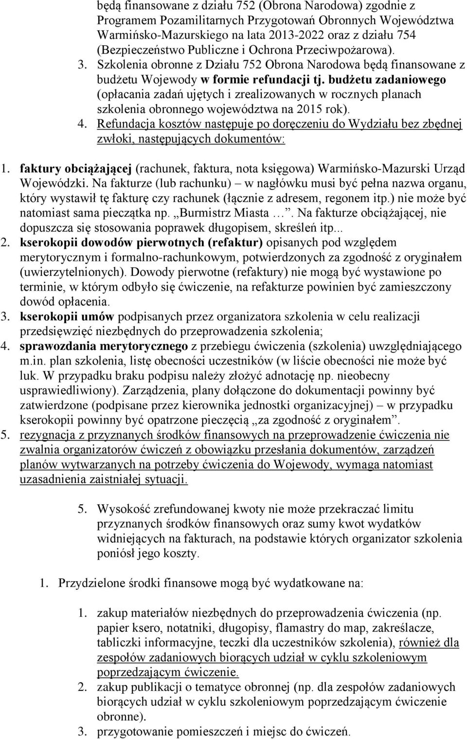 budżetu zadaniowego (opłacania zadań ujętych i zrealizowanych w rocznych planach szkolenia obronnego województwa na 2015 rok). 4.